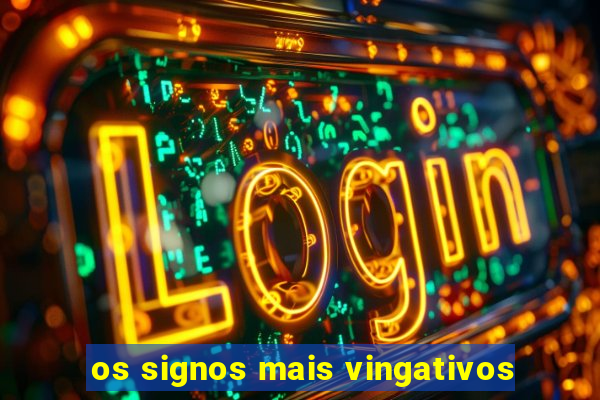 os signos mais vingativos